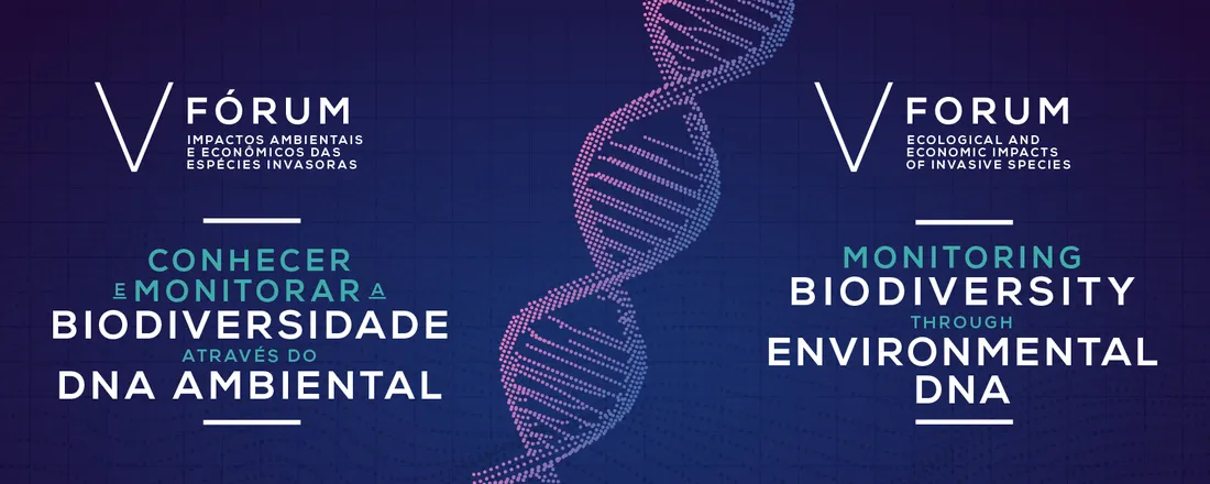 V Fórum Impactos Ambientais e Econômicos de Espécies Invasoras: Conhecer e Monitorar a Biodiversidade através do DNA ambiental (eDNA)