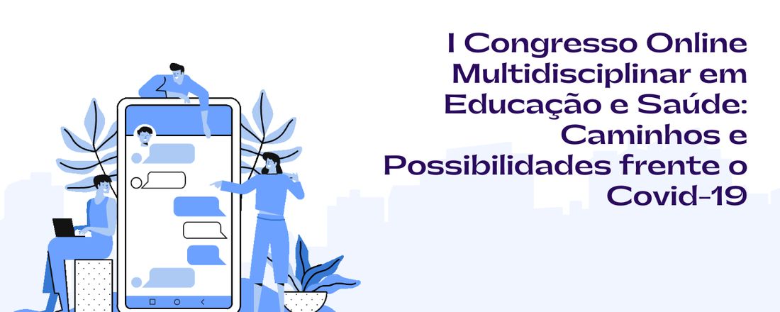 I CONGRESSO ON LINE MULTIDISCIPLINAR EM EDUCAÇÃO E SAÚDE:  Caminhos e possibilidades frente o COVID-19.