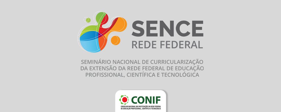 Seminário Nacional de Curricularização da Extensão da Rede Federal de Educação Profissional, Científica e Tecnológica (SENCE Rede Federal)