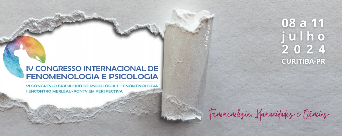 IV Congresso Internacional de Fenomenologia & Psicologia e VI Congresso Brasileiro de Psicologia & Fenomenologia | Encontro Merleau-Ponty em Perspectiva
