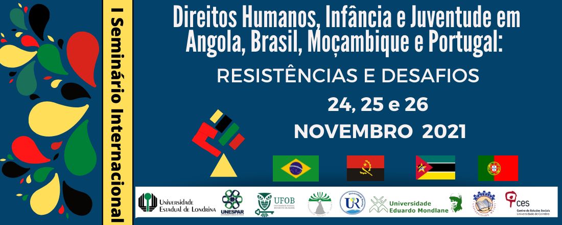 I SEMINÁRIO  "DIREITOS HUMANOS, INFÂNCIA E JUVENTUDE EM ANGOLA, BRASIL, MOÇAMBIQUE E PORTUGAL: resistências e desafios"
