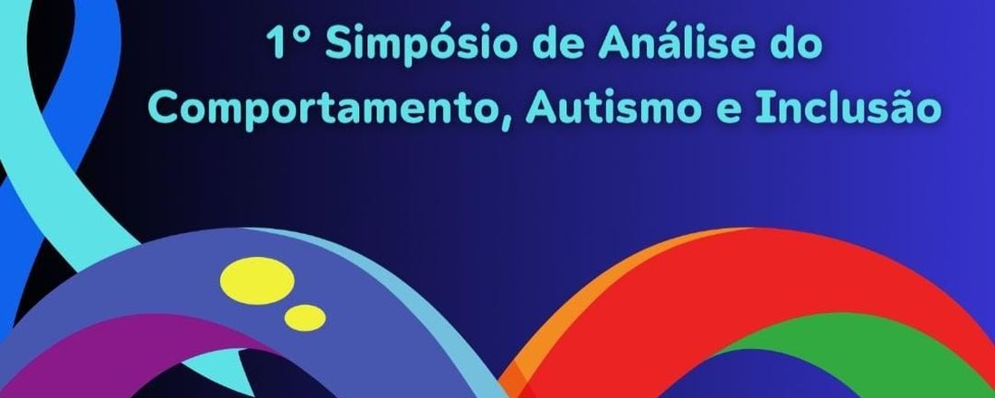1° Simpósio de Análise do Comportamento, Autismo e Inclusão.