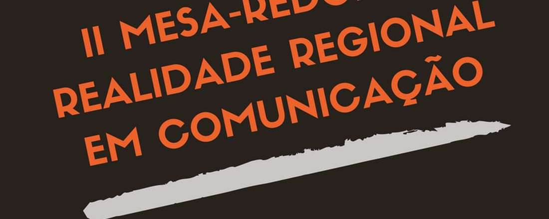 II MESA-REDONDA DE REALIDADE REGIONAL EM COMUNICAÇÃO