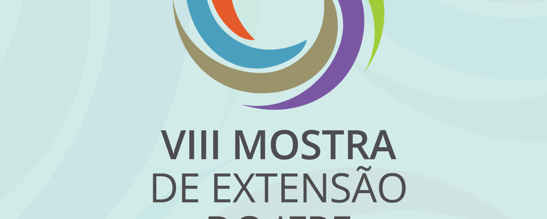 VIII Mostra de Extensão do IFPE - Campus Vitória de Santo Antão: (RE) Significando as práticas da extensão em tempos de pandemia