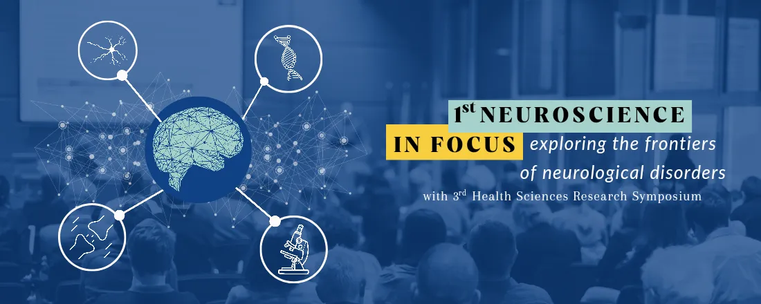 1st Neuroscience In Focus: exploring the frontiers of neurological disorders with 3rd Health Sciences Research Symposium