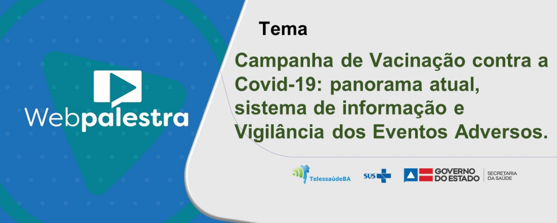 Webpalestra: Campanha de Vacinação contra a Covid-19: panorama atual, sistema de informação e Vigilância dos Eventos Adversos.