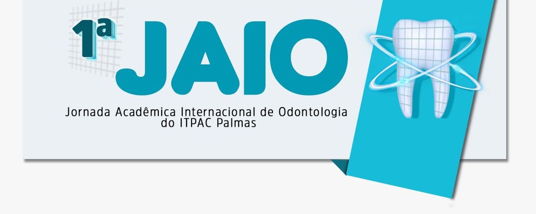 I JORNADA ACADÊMICA INTERNACIONAL DE ODONTOLOGIA DO ITPAC PALMAS - JAIO