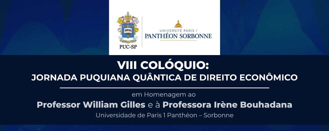 VIII Colóquio:  Jornada Puquiana Quântica de Direito Econômico em Homenagem ao Professor William Gilles e à Professora Irène Bouhadana
