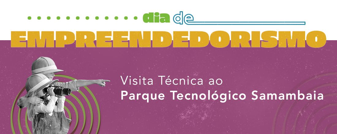 Dia de Empreendedorismo - Visita Técnica ao Parque Tecnológico Samambaia