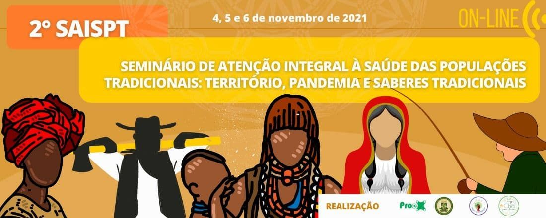 2° Seminário de Atenção Integral à Saúde das Populações Tradicionais: Território, Pandemia e Saberes Tradicionais