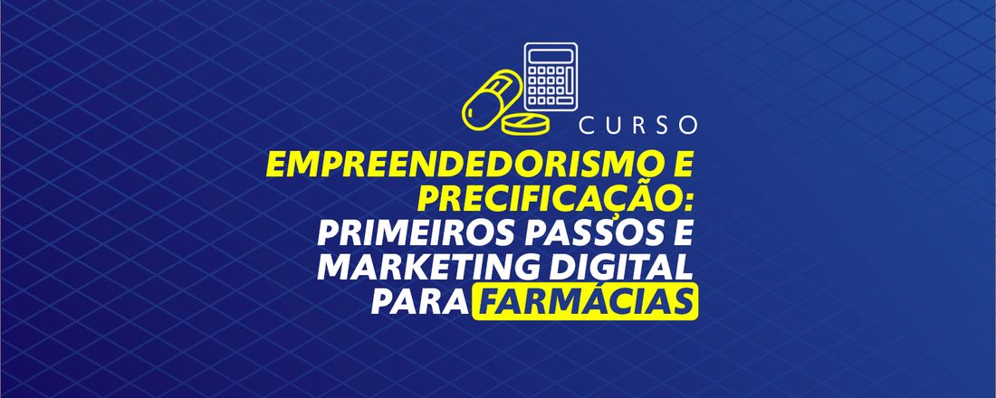 Empreendedorismo e precificação: primeiros passos e marketing digital para Farmácias (Foz do Iguaçu)