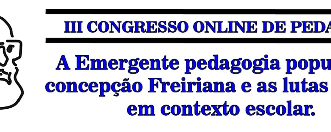 III Congresso Online de Pedagogia - COPe - A Emergente pedagogia popular na concepção Freiriana e as lutas sociais em contexto escolar.
