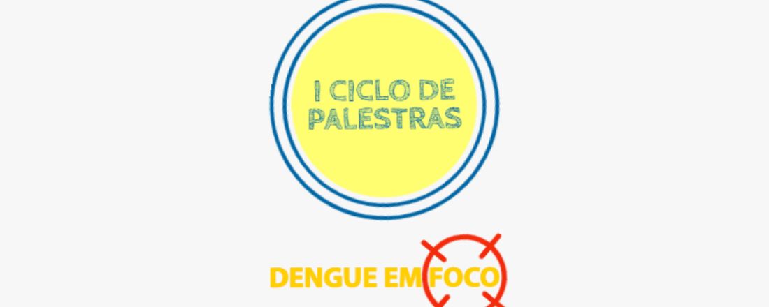 I Ciclo de Palestras: Dengue em Foco