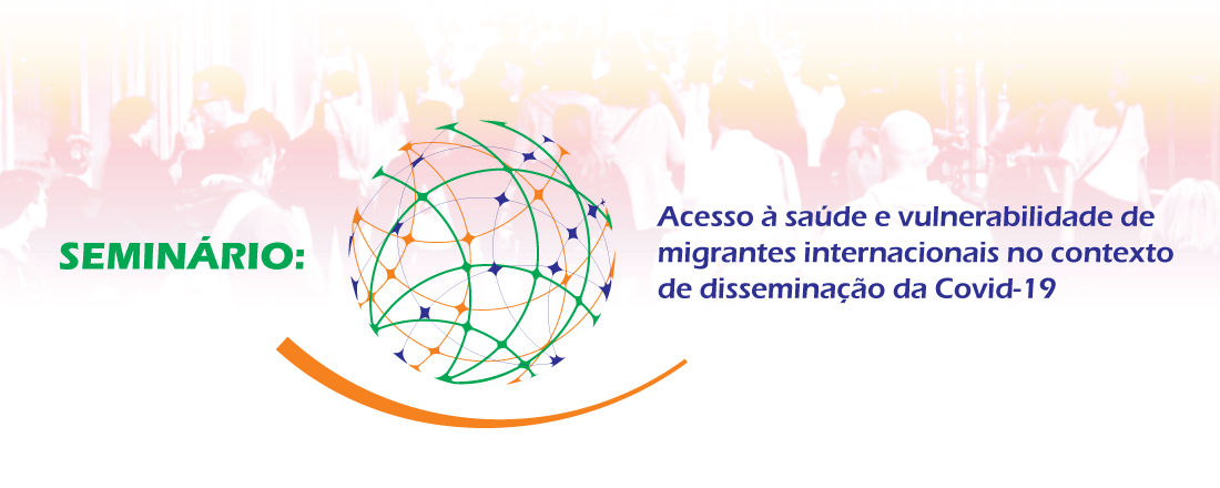 Seminário “Acesso à saúde e vulnerabilidades de migrantes internacionais no contexto de  disseminação da COVID-19”