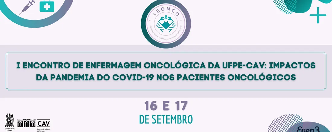 I Encontro de Enfermagem Oncológica da UFPE-CAV: Impactos da Pandemia da COVID-19 nos pacientes oncológicos.