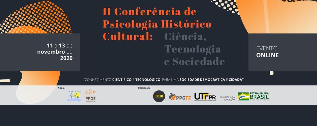 II CONFERÊNCIA DE PSICOLOGIA HISTÓRICO CULTURAL: CIÊNCIA, TECNOLOGIA E SOCIEDADE