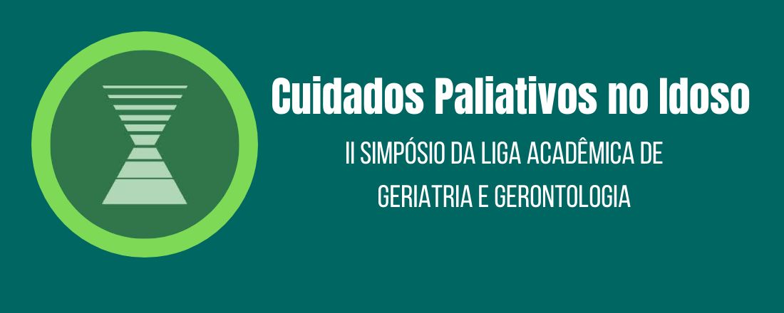 II Simpósio da Liga Acadêmica de Geriatria e Gerontologia: Cuidados Paliativos no Idoso