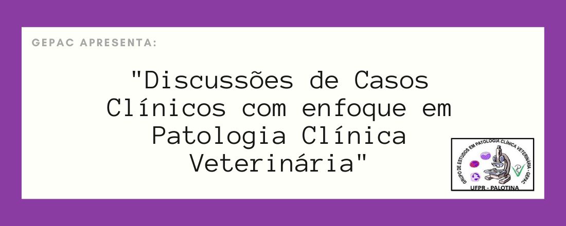 Discussões de Casos Clínicos com Enfoque em Patologia Clínica Veterinária