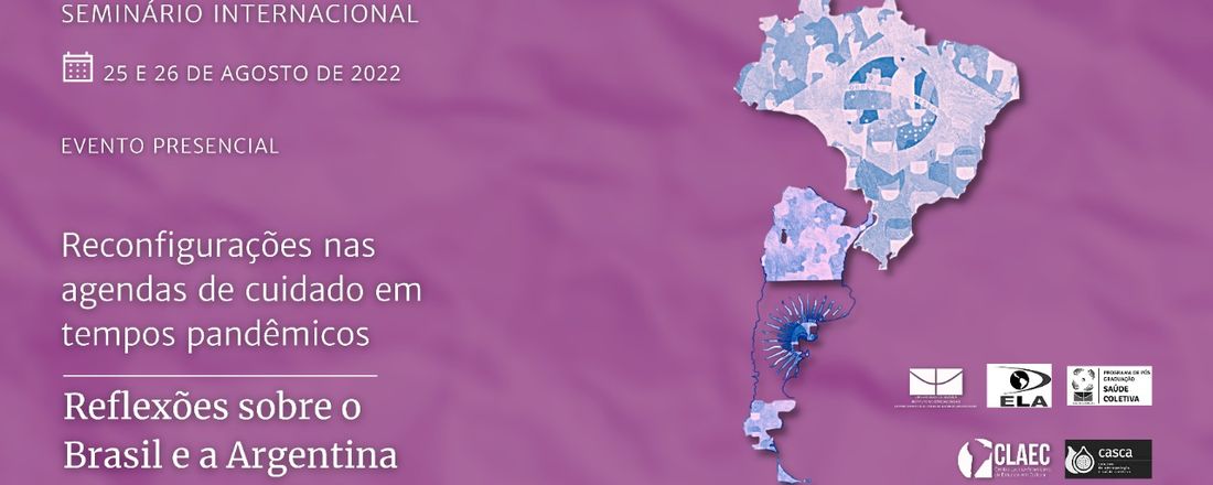 SEMINÁRIO INTERNACIONAL: Reconfigurações nas agendas de cuidado em tempos pandêmicos- Reflexões sobre Brasil e Argentina.