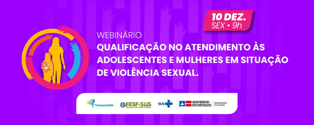 Webinário: Qualificação do atendimento às adolescentes e às mulheres em situação de violência sexual