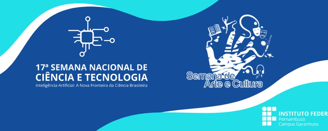 Semana Nacional de Ciência e Tecnologia 2020 - Inteligência artificial: a nova fronteira da ciência brasileira & Semana de Arte e Cultura do IFPE - Campus Garanhuns