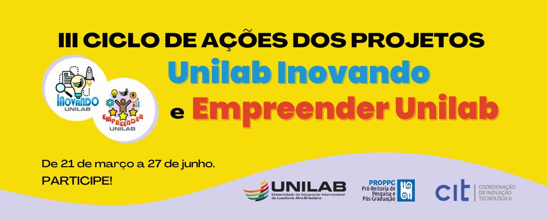 III Ciclo de Ações dos Projetos Unilab Inovando e Empreender Unilab