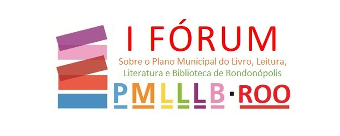 I FÓRUM Sobre o Plano Municipal do Livro, Leitura, Literatura e Biblioteca de Rondonópolis