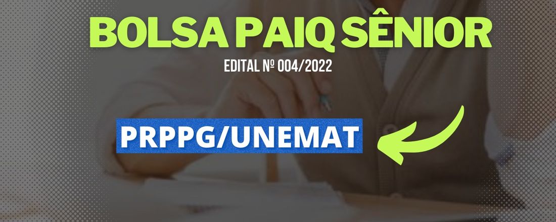 EDITAL Nº 004/2022 - PRPPG/UNEMAT/PAIQ/BOLSASENIOR