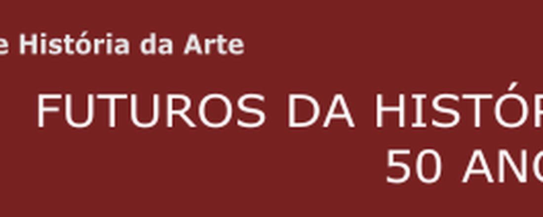 42º Colóquio do Comitê Brasileiro de História da Arte - Futuros da História da Arte: 50 Anos do CBHA