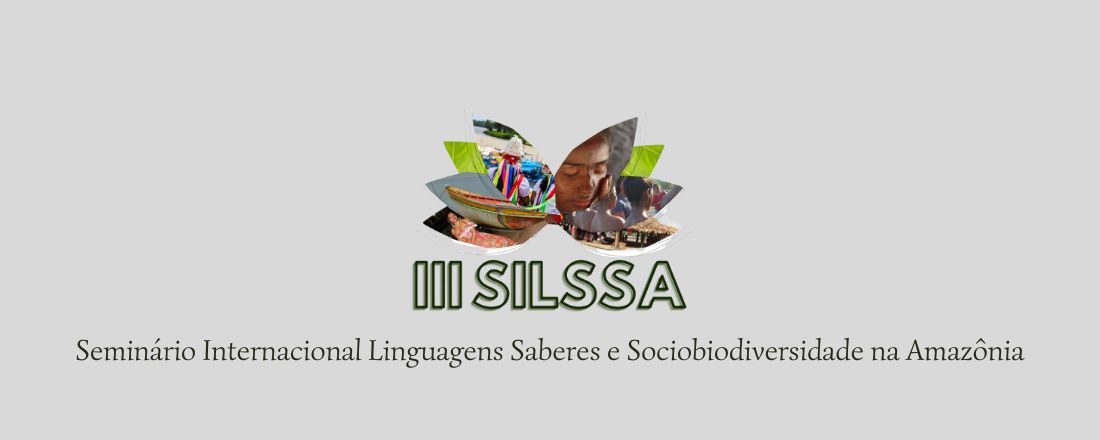 III SILSSA - Seminário Internacional Linguagens Saberes e Sociobiodiversidade na Amazônia