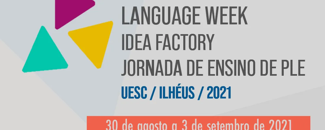 Language Week 2021 + Idea Factory: UESC English Language Teaching Convention 2021 + II Jornada de Ensino de Português como Língua Estrangeira