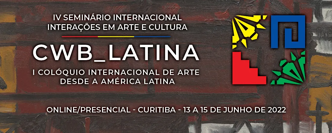 IV Seminário Internacional Interações Arte e Cultura da UNESPAR | CWB_Latina – I Colóquio Internacional de Arte desde a América Latina