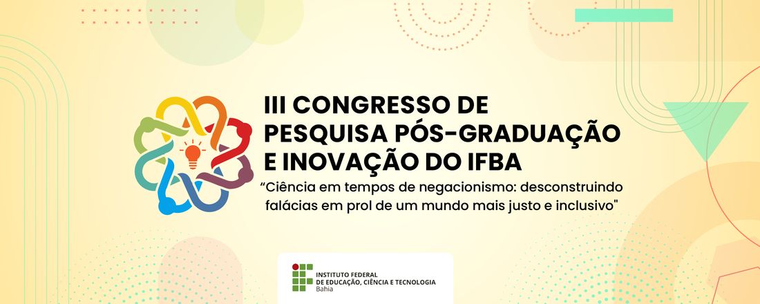 III Congresso de Pesquisa, Pós-Graduação e Inovação e  XIX Seminário de Iniciação Científica, Tecnológica e Inovação do IFBA