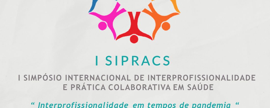I SIMPÓSIO INTERNACIONAL DE INTERPROFISSIONALIDADE E PRÁTICA COLABORATIVA EM SAÚDE - SIPRACS