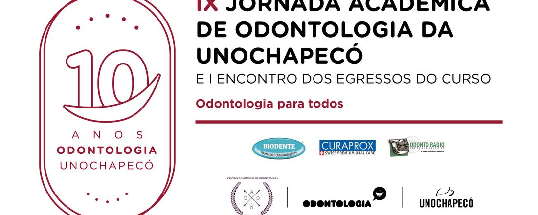 IX Jornada Acadêmica de Odontologia da Unochapecó e  	I Encontro dos Egressos do curso de Odontologia da Unochapecó “Odontologia para todos”