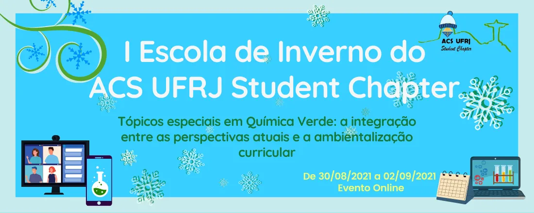 I Escola de Inverno do ACS UFRJ Student Chapter - Tópicos especiais em Química Verde: a integração entre as perspectivas atuais e a ambientalização curricular