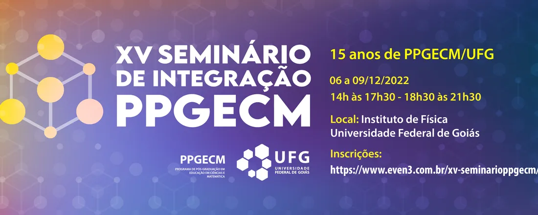 XV Seminário de Integração do Programa de Pós-Graduação em Educação em Ciências e Matemática – UFG