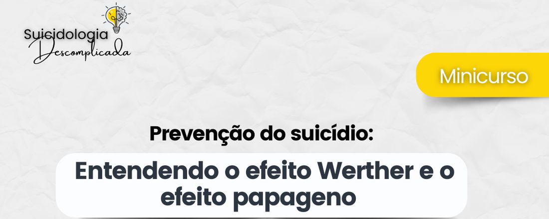 Minicurso - Prevenção do Suicídio: Entendendo o Efeito Werther e o Efeito Papageno.