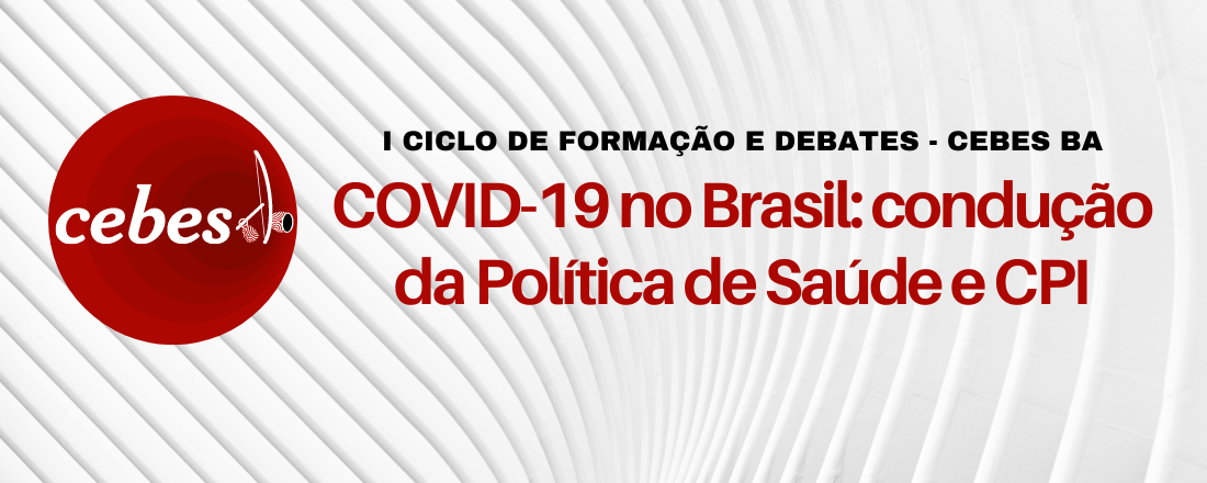 COVID-19 no Brasil: condução da Política de Saúde e CPI