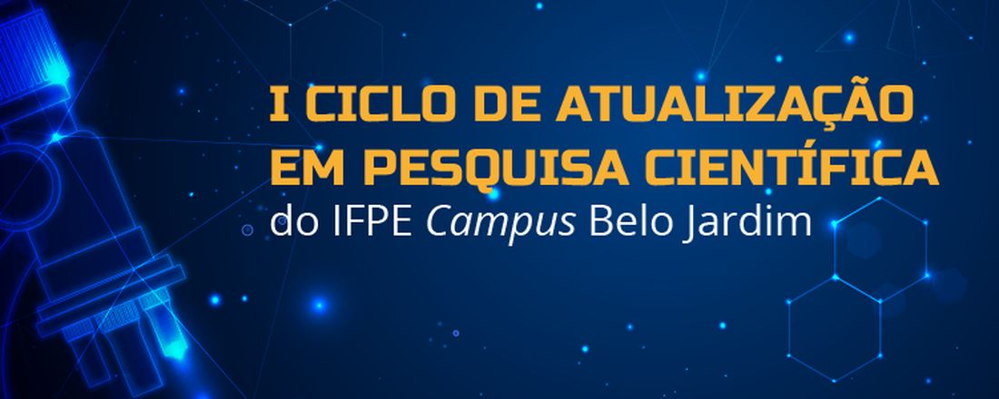 I Ciclo de Atualização em Pesquisa Científica do IFPE campus Belo Jardim