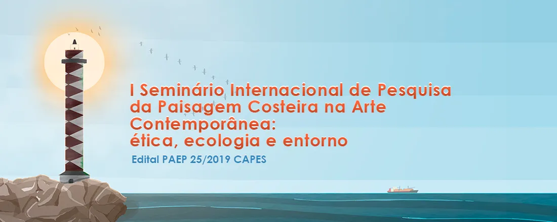 I Seminário Internacional de pesquisa da paisagem costeira na arte contemporânea: ética, ecologia e entorno