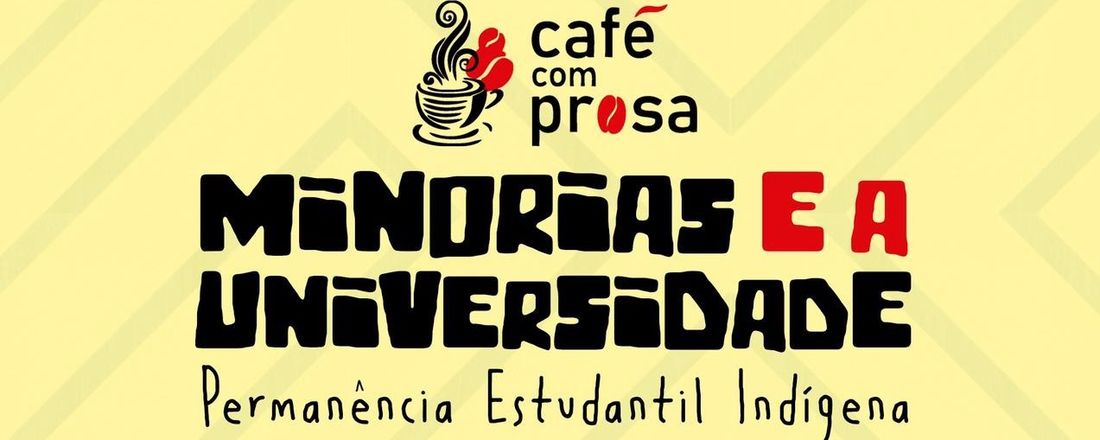 Café com Prosa - Minorias e a Universidade - Permanência Estudantil Indígena
