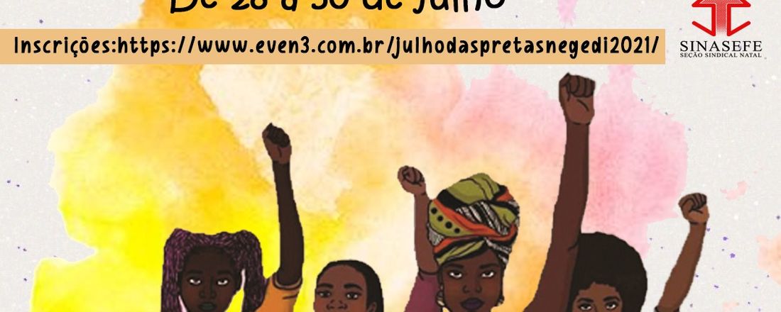 JULHO DAS PRETAS NEGÊDI 2021 - Seminário Virtual:  Mulheres Negras contra o Genocídio,  pelo  Bem Viver e a Democracia.