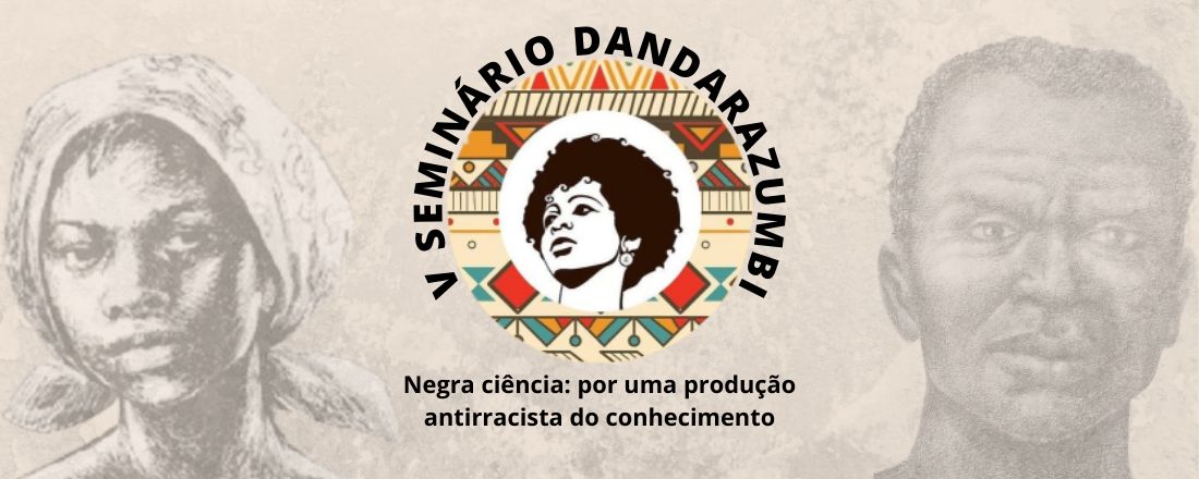 V Seminário DandaraZumbi - Negra ciência: por uma produção antirracista de conhecimento