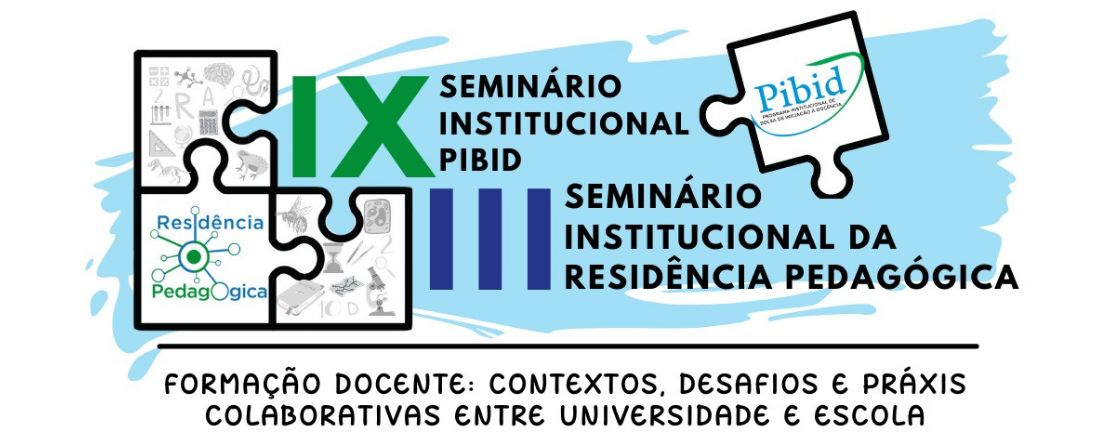 IX SEMINÁRIO INSTITUCIONAL PIBID  III SEMINÁRIO INSTITUCIONAL DA RESIDÊNCIA PEDAGÓGICA