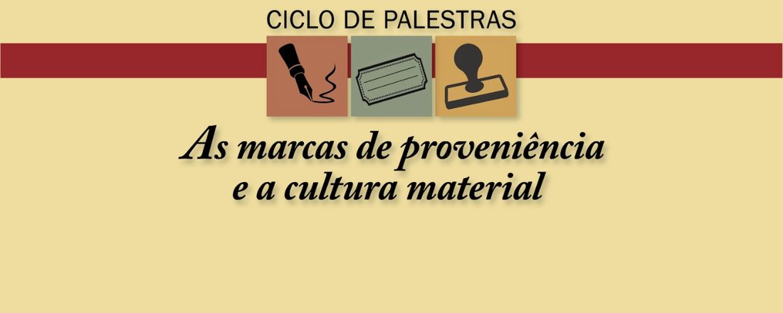 Ciclo de Palestras "Marcas de Proveniência e Cultura Material"