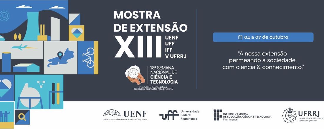 XIII Mostra de Extensão UENF - UFF - IFF e V UFRRJ:   “A nossa Extensão permeando a sociedade com ciência e conhecimento"