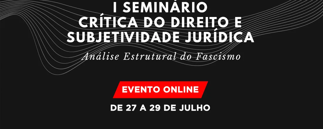 I Seminário Crítica do Direito e Subjetividade Jurídica: Análise Estrutural do Fascismo