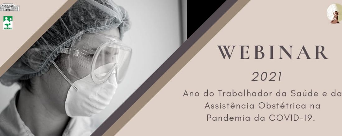 WEBINAR: 2021 - Ano do trabalhador da saúde e da assistência obstétrica no enfrentamento à Pandemia da COVID-19