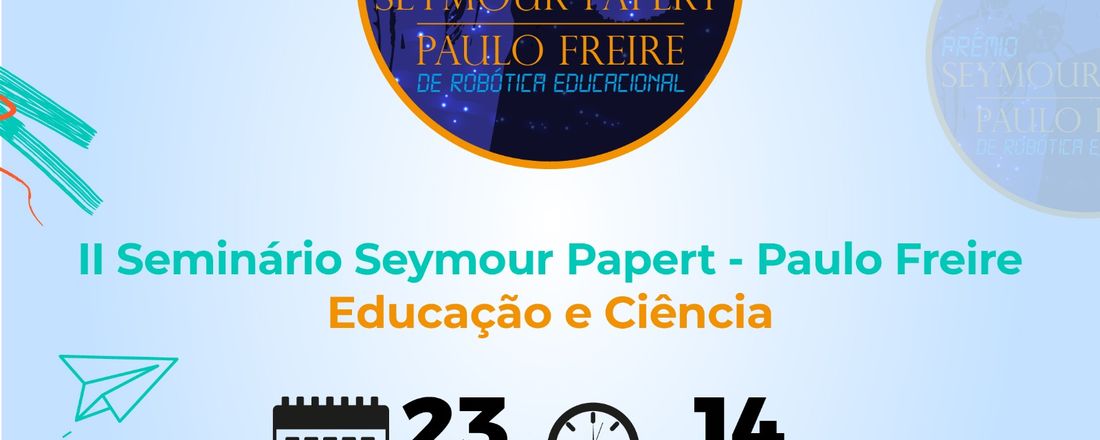 II Seminário Seymour Papert-Paulo Freire de Educação e Ciência